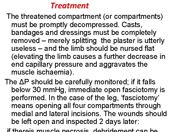 Treatment The threatened compartment (or compartments) must be promptly decompressed. Casts, bandages and dressings
