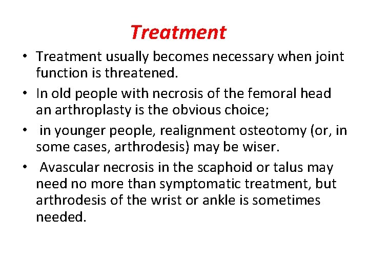 Treatment • Treatment usually becomes necessary when joint function is threatened. • In old