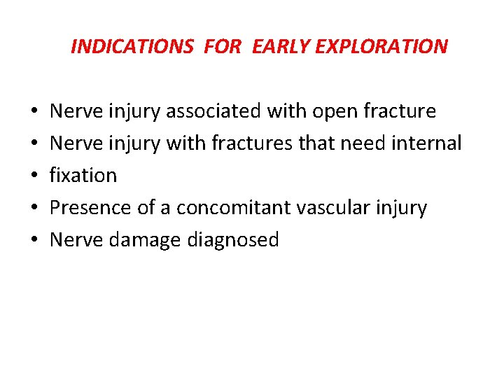 INDICATIONS FOR EARLY EXPLORATION • • • Nerve injury associated with open fracture Nerve