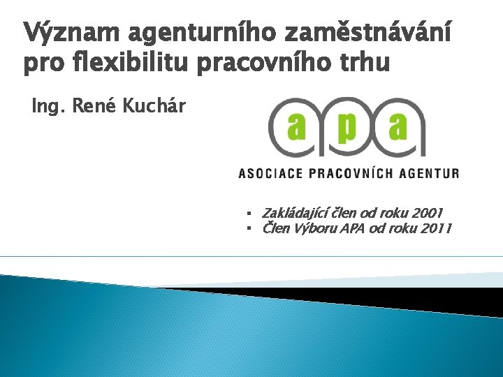 Význam agenturního zaměstnávání pro flexibilitu pracovního trhu Ing. René Kuchár § Zakládající člen od