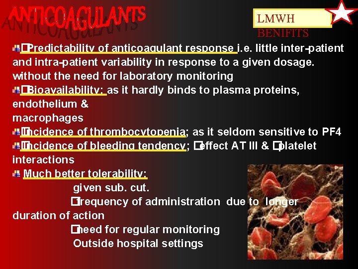 LMWH BENIFITS �Predictability of anticoagulant response i. e. little inter-patient and intra-patient variability in