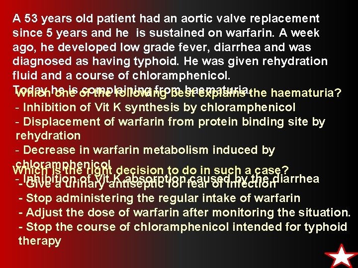 A 53 years old patient had an aortic valve replacement since 5 years and