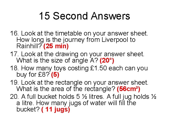 15 Second Answers 16. Look at the timetable on your answer sheet. How long