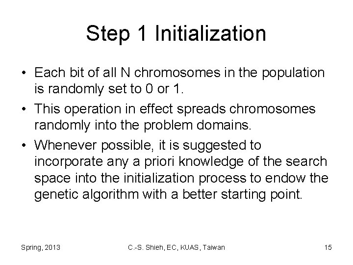 Step 1 Initialization • Each bit of all N chromosomes in the population is