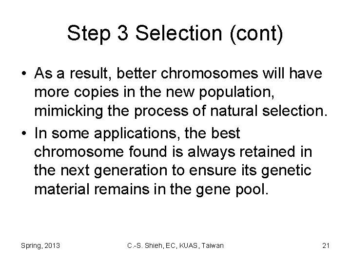 Step 3 Selection (cont) • As a result, better chromosomes will have more copies