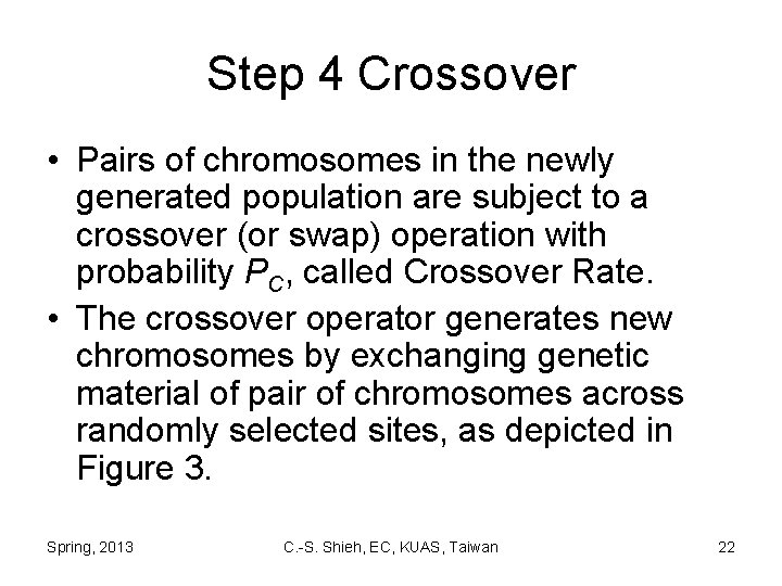 Step 4 Crossover • Pairs of chromosomes in the newly generated population are subject