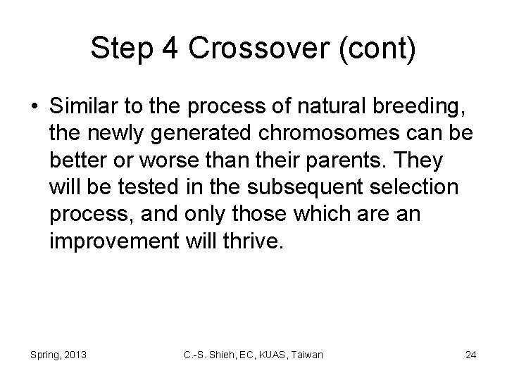 Step 4 Crossover (cont) • Similar to the process of natural breeding, the newly