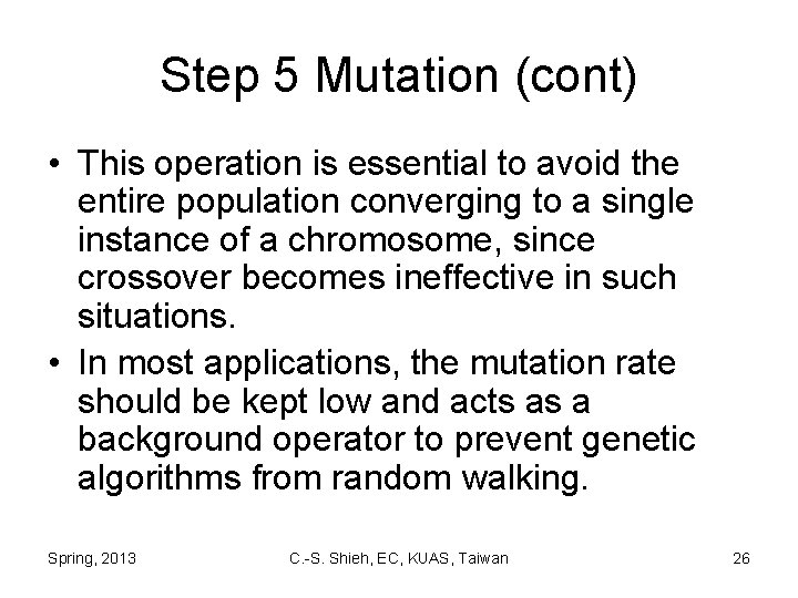 Step 5 Mutation (cont) • This operation is essential to avoid the entire population