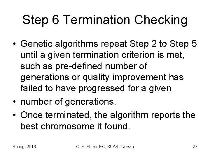 Step 6 Termination Checking • Genetic algorithms repeat Step 2 to Step 5 until
