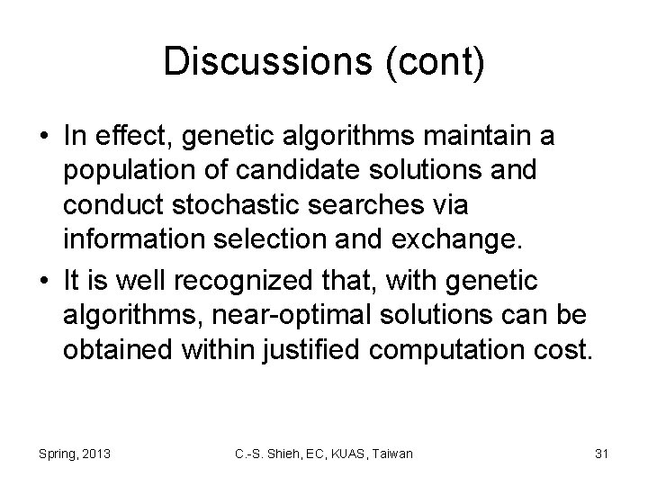 Discussions (cont) • In effect, genetic algorithms maintain a population of candidate solutions and
