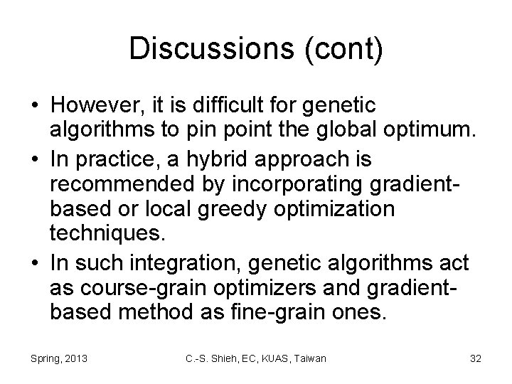 Discussions (cont) • However, it is difficult for genetic algorithms to pin point the