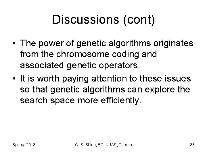Discussions (cont) • The power of genetic algorithms originates from the chromosome coding and