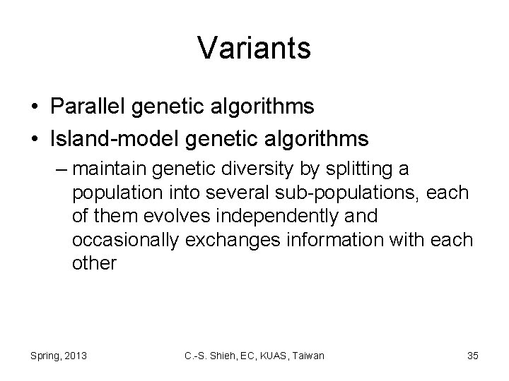 Variants • Parallel genetic algorithms • Island-model genetic algorithms – maintain genetic diversity by