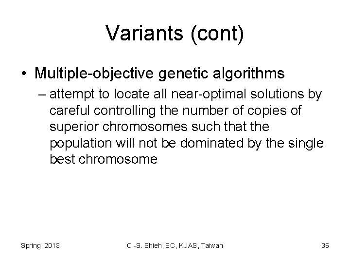 Variants (cont) • Multiple-objective genetic algorithms – attempt to locate all near-optimal solutions by