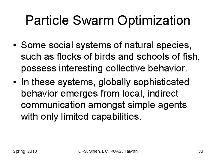Particle Swarm Optimization • Some social systems of natural species, such as flocks of