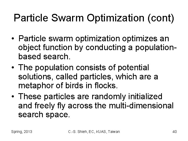 Particle Swarm Optimization (cont) • Particle swarm optimization optimizes an object function by conducting