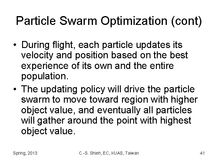 Particle Swarm Optimization (cont) • During flight, each particle updates its velocity and position