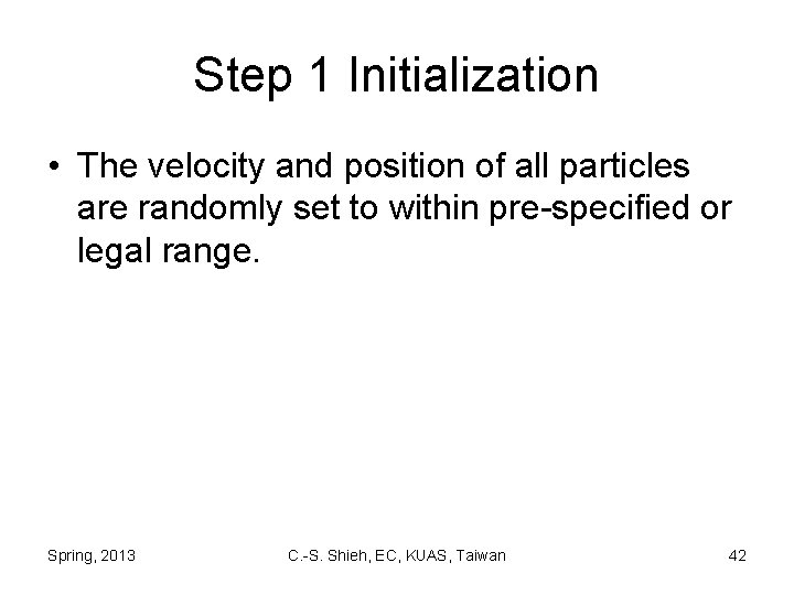 Step 1 Initialization • The velocity and position of all particles are randomly set