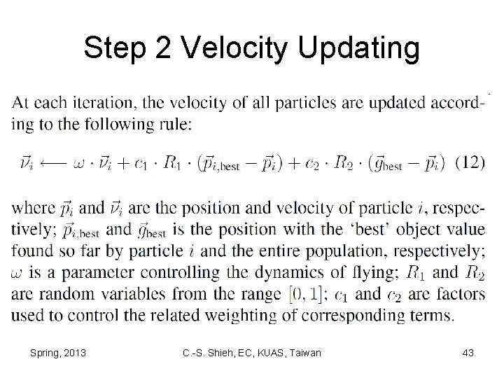 Step 2 Velocity Updating Spring, 2013 C. -S. Shieh, EC, KUAS, Taiwan 43 