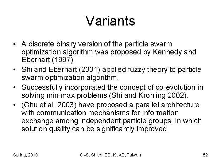 Variants • A discrete binary version of the particle swarm optimization algorithm was proposed