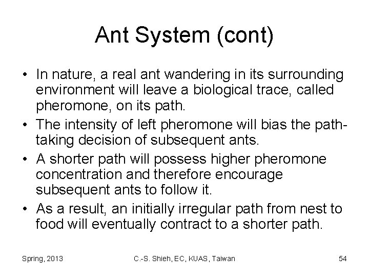 Ant System (cont) • In nature, a real ant wandering in its surrounding environment