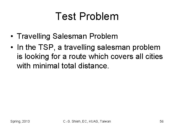 Test Problem • Travelling Salesman Problem • In the TSP, a travelling salesman problem