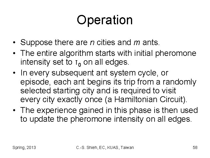 Operation • Suppose there are n cities and m ants. • The entire algorithm