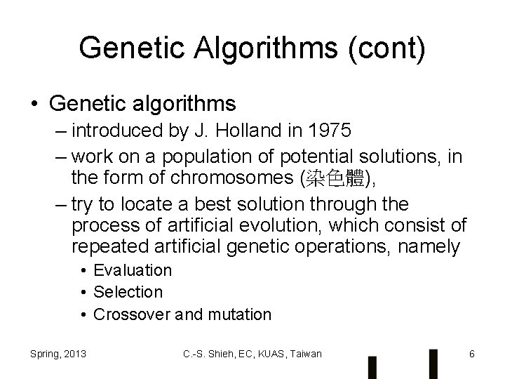 Genetic Algorithms (cont) • Genetic algorithms – introduced by J. Holland in 1975 –