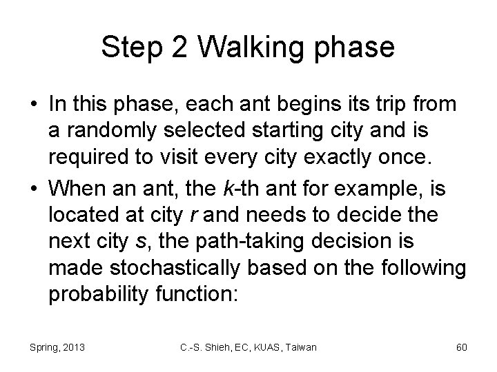 Step 2 Walking phase • In this phase, each ant begins its trip from