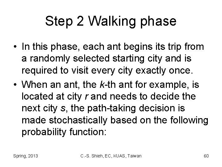 Step 2 Walking phase • In this phase, each ant begins its trip from
