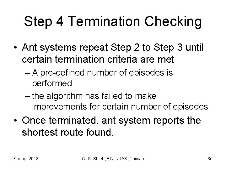 Step 4 Termination Checking • Ant systems repeat Step 2 to Step 3 until
