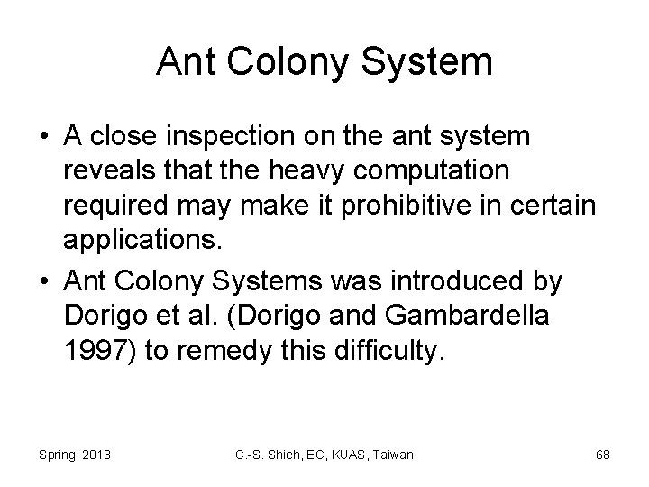 Ant Colony System • A close inspection on the ant system reveals that the