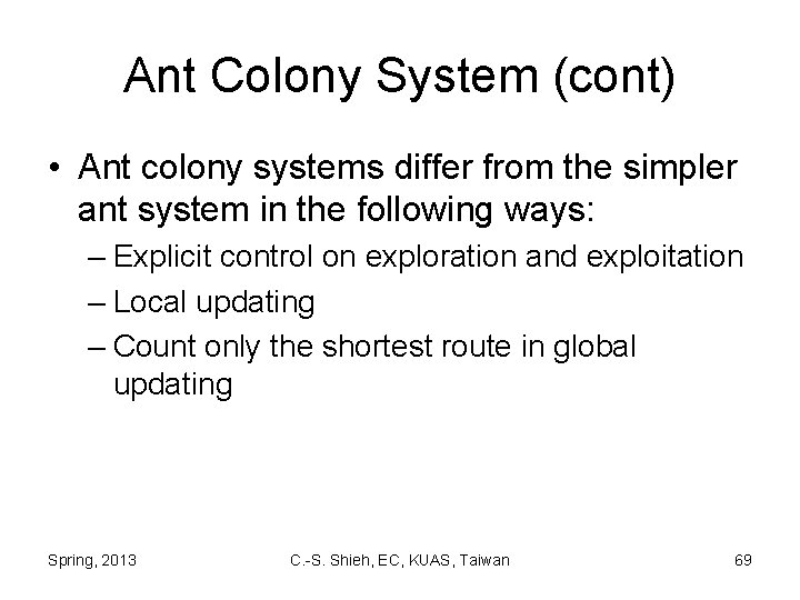 Ant Colony System (cont) • Ant colony systems differ from the simpler ant system