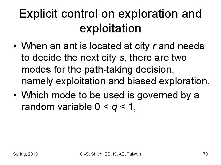 Explicit control on exploration and exploitation • When an ant is located at city