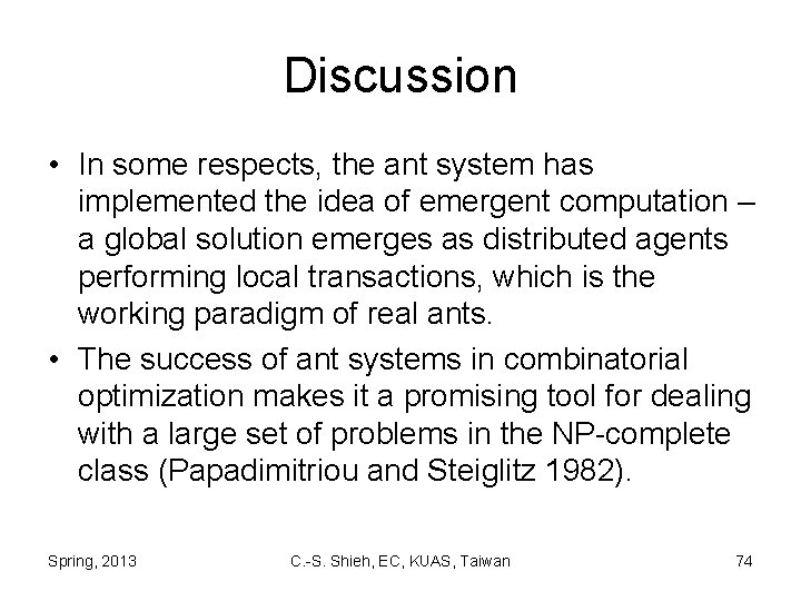 Discussion • In some respects, the ant system has implemented the idea of emergent