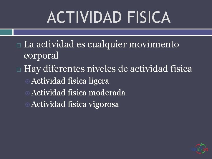 ACTIVIDAD FISICA La actividad es cualquier movimiento corporal Hay diferentes niveles de actividad fisica