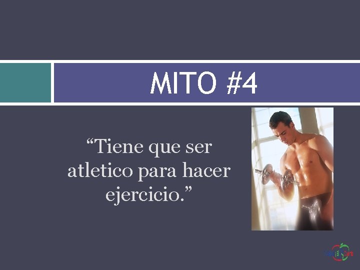 MITO #4 “Tiene que ser atletico para hacer ejercicio. ” 
