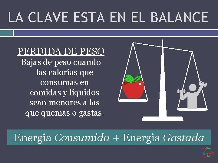 LA CLAVE ESTA EN EL BALANCE PERDIDA DE PESO Bajas de peso cuando las