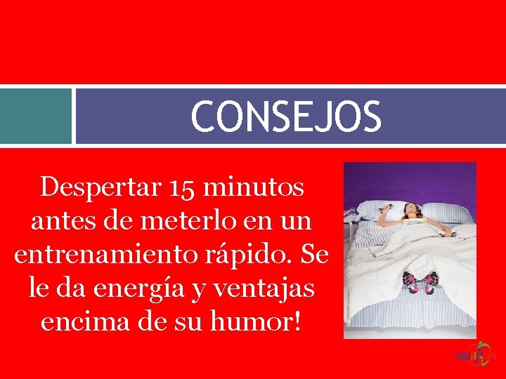 CONSEJOS Despertar 15 minutos antes de meterlo en un entrenamiento rápido. Se le da