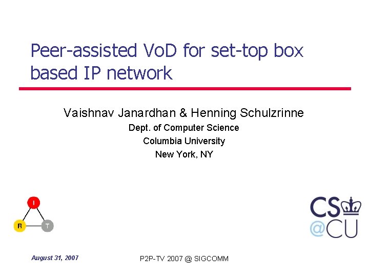 Peer-assisted Vo. D for set-top box based IP network Vaishnav Janardhan & Henning Schulzrinne