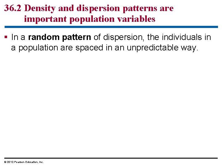 36. 2 Density and dispersion patterns are important population variables § In a random