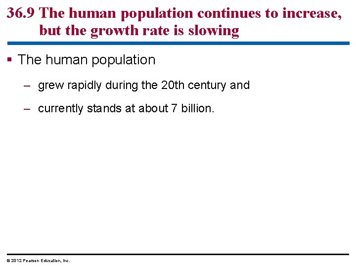 36. 9 The human population continues to increase, but the growth rate is slowing