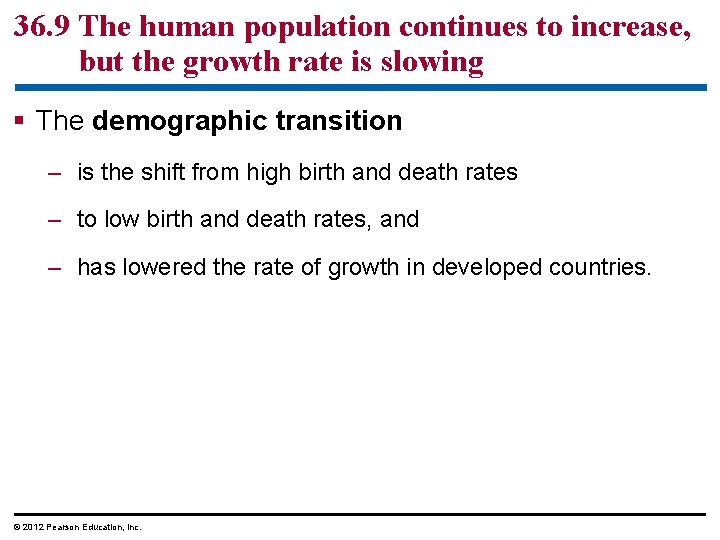36. 9 The human population continues to increase, but the growth rate is slowing