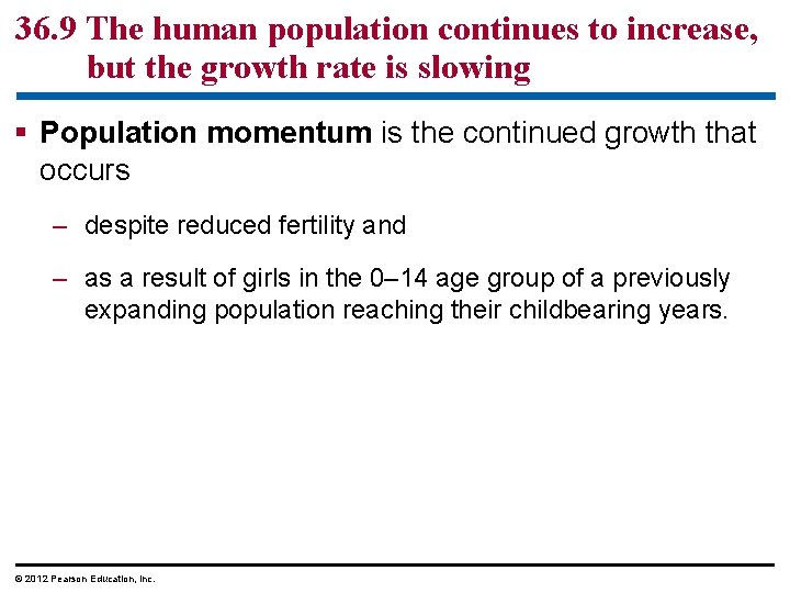 36. 9 The human population continues to increase, but the growth rate is slowing