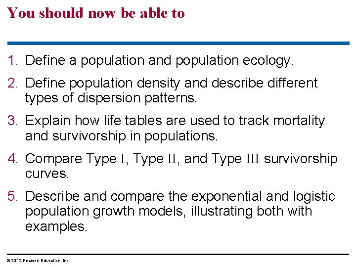 You should now be able to 1. Define a population and population ecology. 2.
