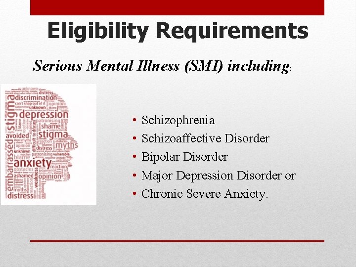 Eligibility Requirements Serious Mental Illness (SMI) including: • • • Schizophrenia Schizoaffective Disorder Bipolar