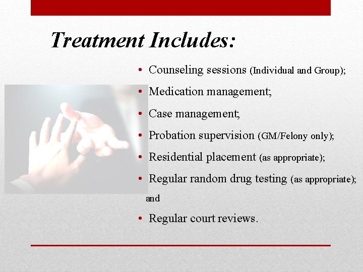 Treatment Includes: • Counseling sessions (Individual and Group); • Medication management; • Case management;