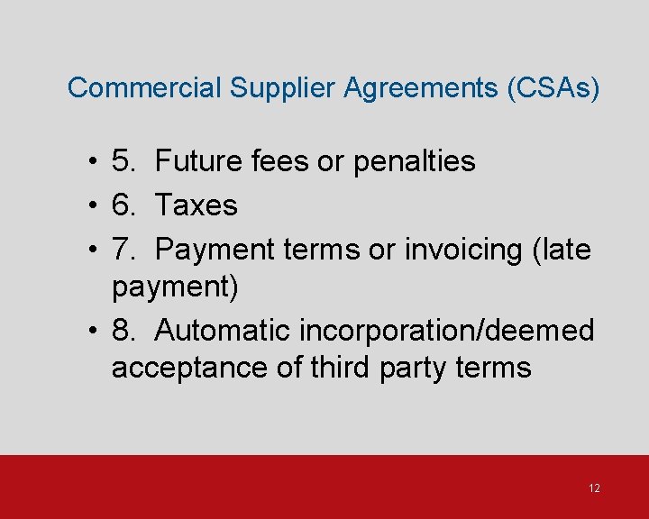 Commercial Supplier Agreements (CSAs) • 5. Future fees or penalties • 6. Taxes •