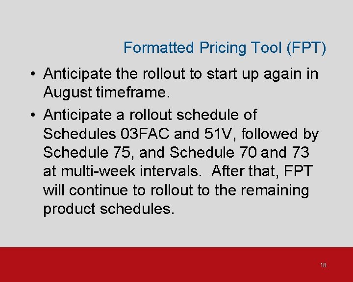 Formatted Pricing Tool (FPT) • Anticipate the rollout to start up again in August