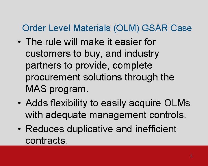 Order Level Materials (OLM) GSAR Case • The rule will make it easier for